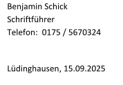 Benjamin Schick   Schriftfhrer   Telefon :    0175 / 5670324     Ldinghausen ,  15.09.2025